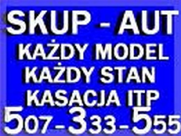Skup Aut Cale I Uszkodzone Stare I Nowe 507-333-555