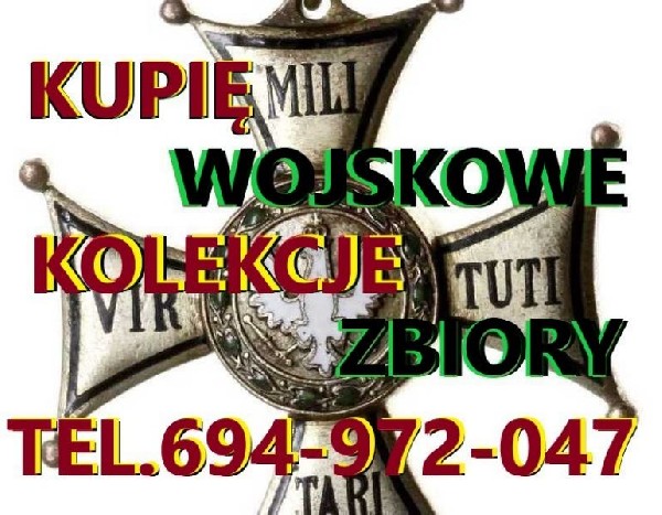 Kupię Wojskowe Stare Kolekcje,zbiory,militaria Telefon 694972047